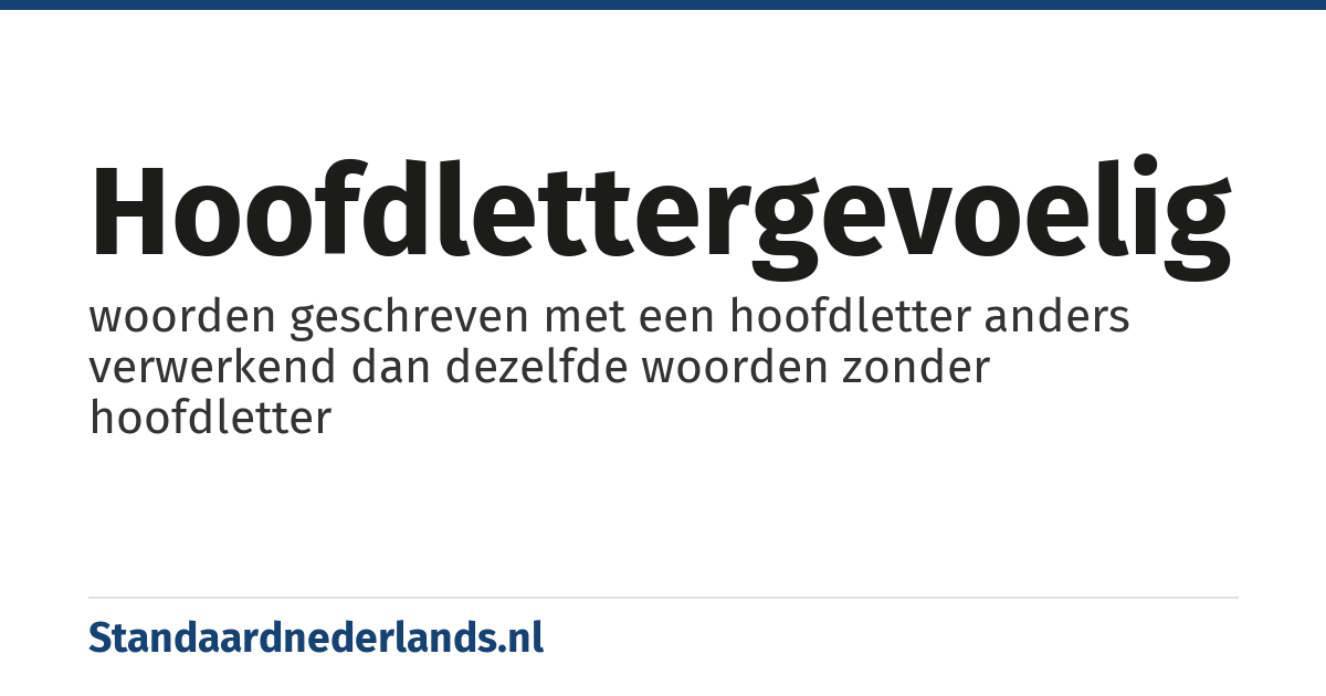 hoofdlettergevoelig: woorden geschreven met een hoofdletter anders verwerkend dan dezelfde woorden zonder hoofdletter