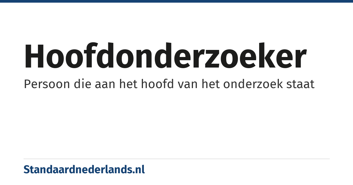 hoofdonderzoeker: Persoon die aan het hoofd van het onderzoek staat