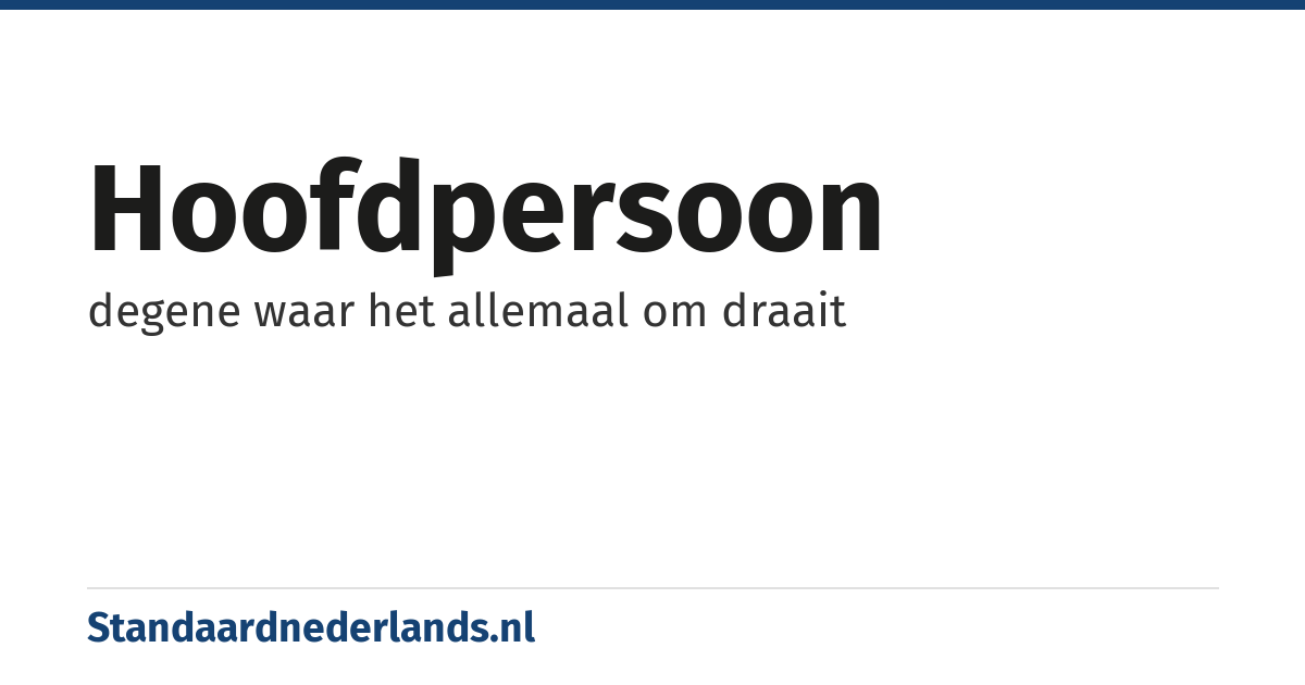 hoofdpersoon: degene waar het allemaal om draait