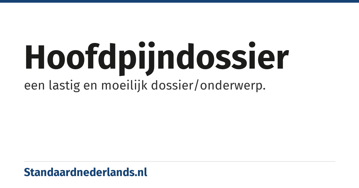 hoofdpijndossier: een lastig en moeilijk dossier/onderwerp.