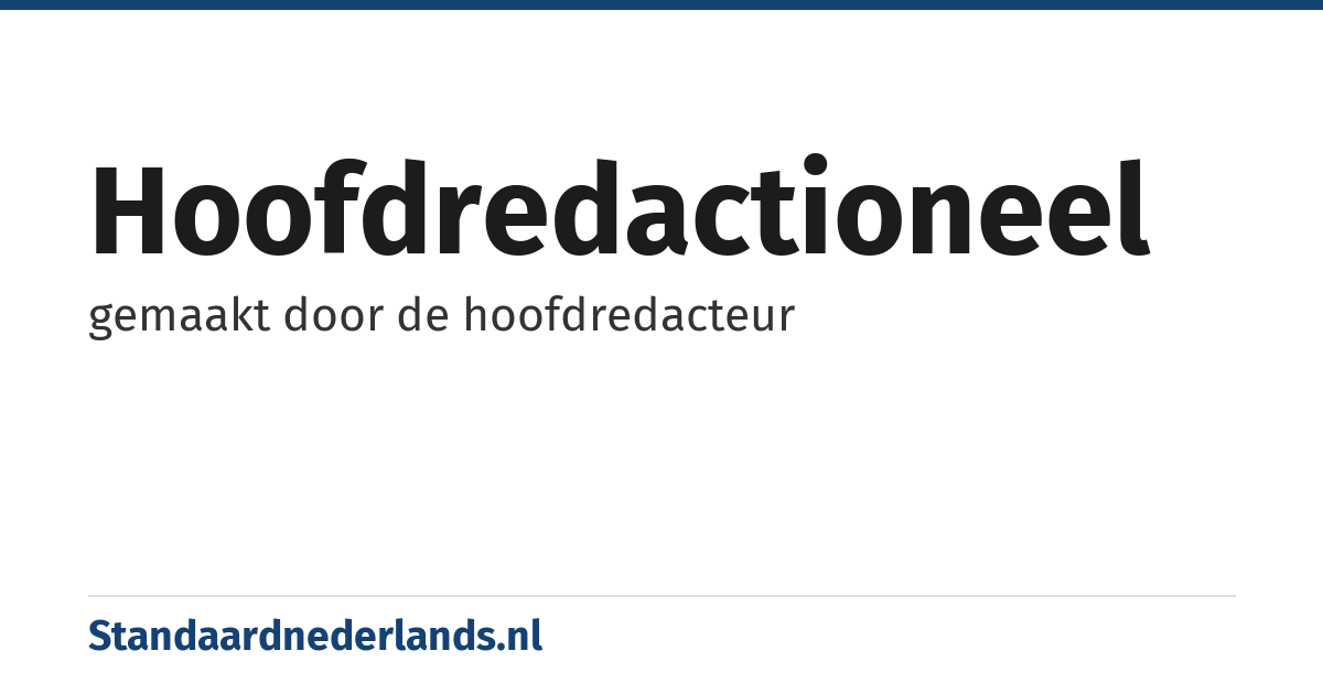 hoofdredactioneel: gemaakt door de hoofdredacteur