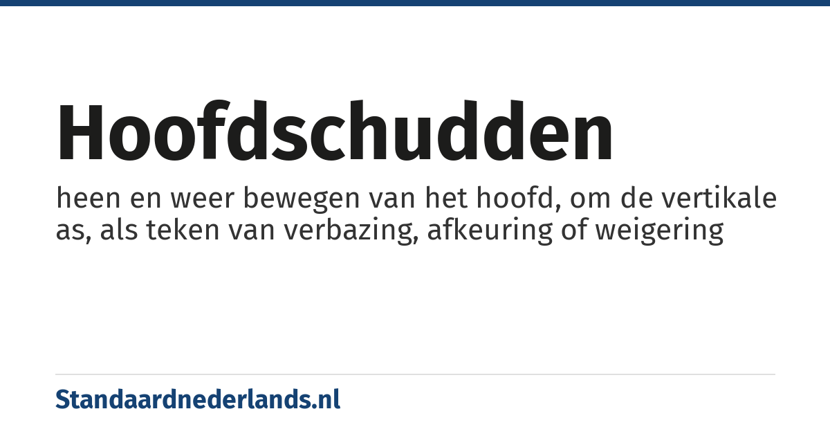 hoofdschudden: heen en weer bewegen van het hoofd, om de vertikale as, als teken van verbazing, afkeuring of weigering