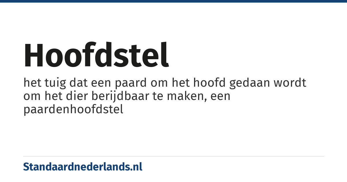 hoofdstel: het tuig dat een paard om het hoofd gedaan wordt om het dier berijdbaar te maken, een paardenhoofdstel