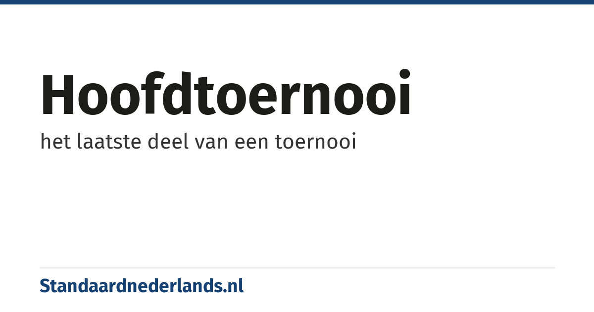 hoofdtoernooi: het laatste deel van een toernooi