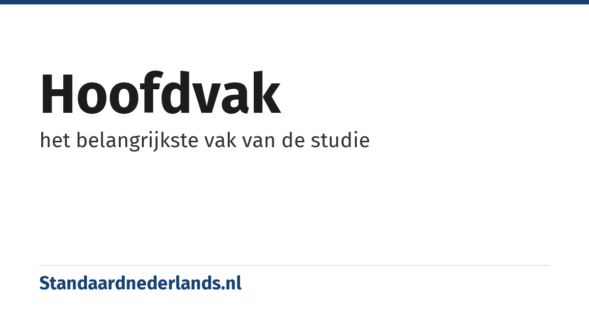 hoofdvak: het belangrijkste vak van de studie