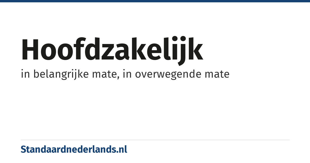 hoofdzakelijk: in belangrijke mate, in overwegende mate