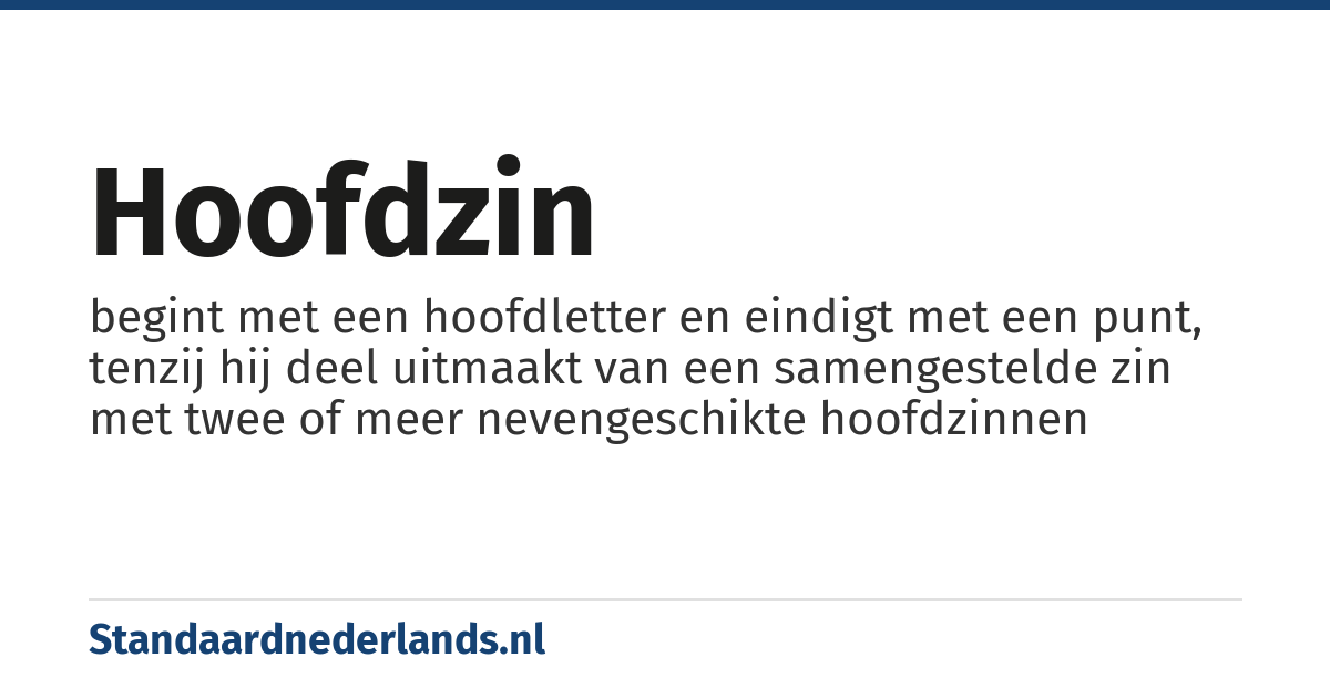 hoofdzin: begint met een hoofdletter en eindigt met een punt, tenzij hij deel uitmaakt van een samengestelde zin met twee of meer nevengeschikte hoofdzinnen