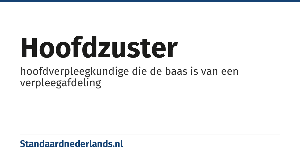hoofdzuster: hoofdverpleegkundige die de baas is van een verpleegafdeling
