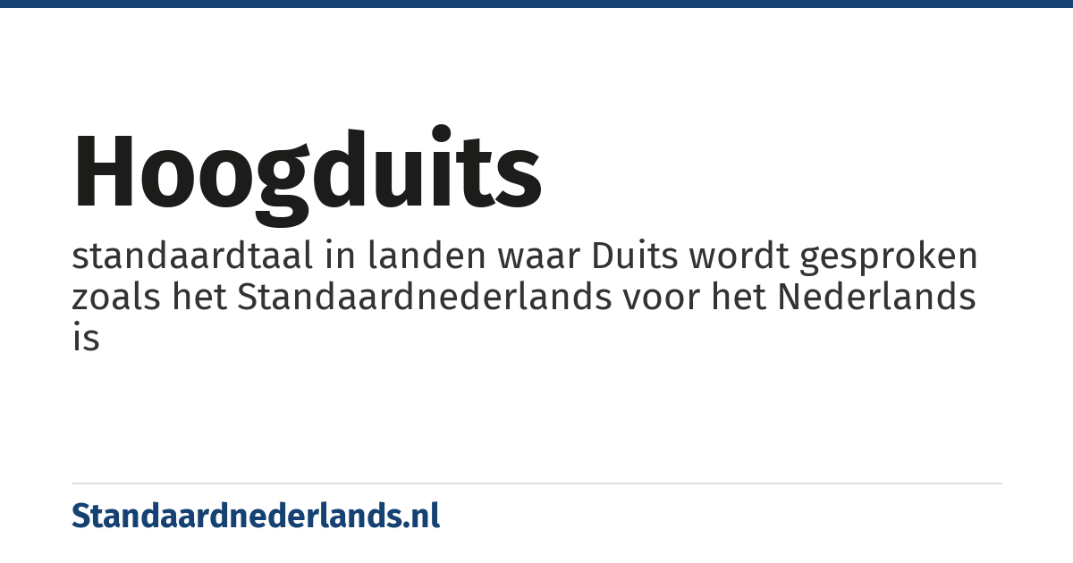Hoogduits: standaardtaal in landen waar Duits wordt gesproken zoals het Standaardnederlands voor het Nederlands is