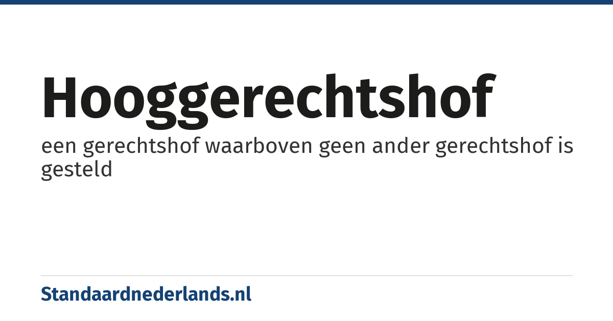hooggerechtshof: een gerechtshof waarboven geen ander gerechtshof is gesteld