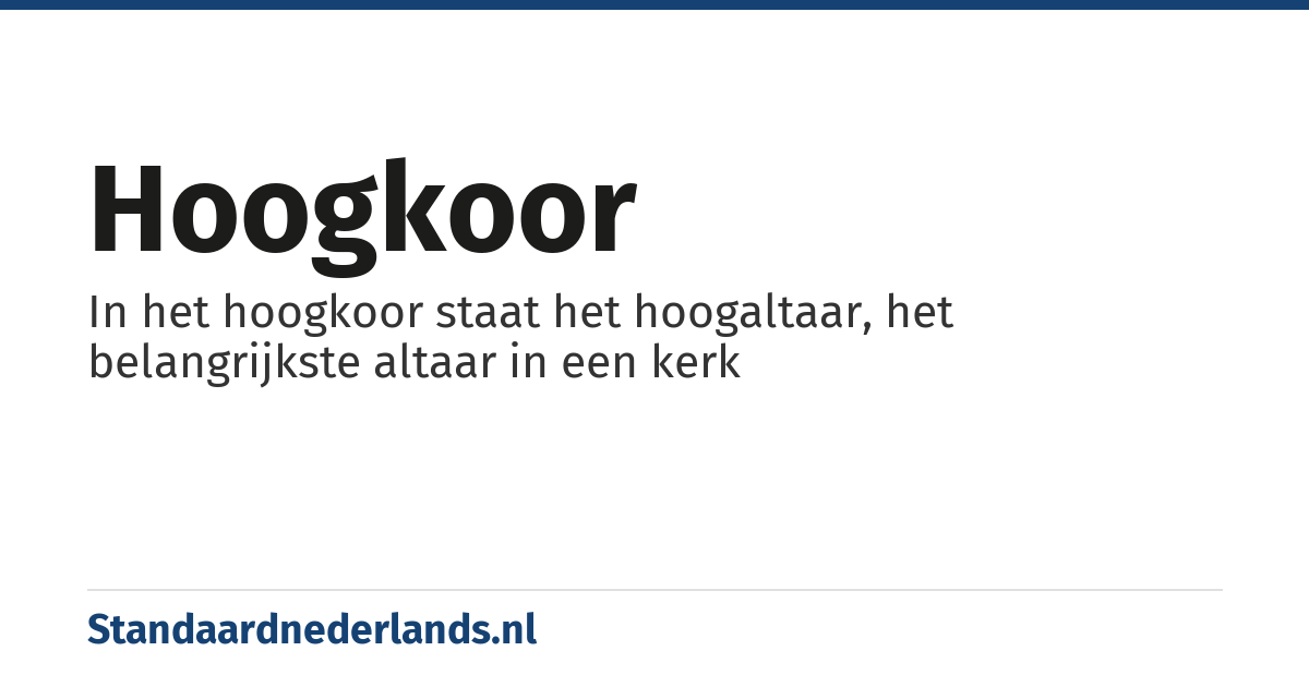 hoogkoor: In het hoogkoor staat het hoogaltaar, het belangrijkste altaar in een kerk