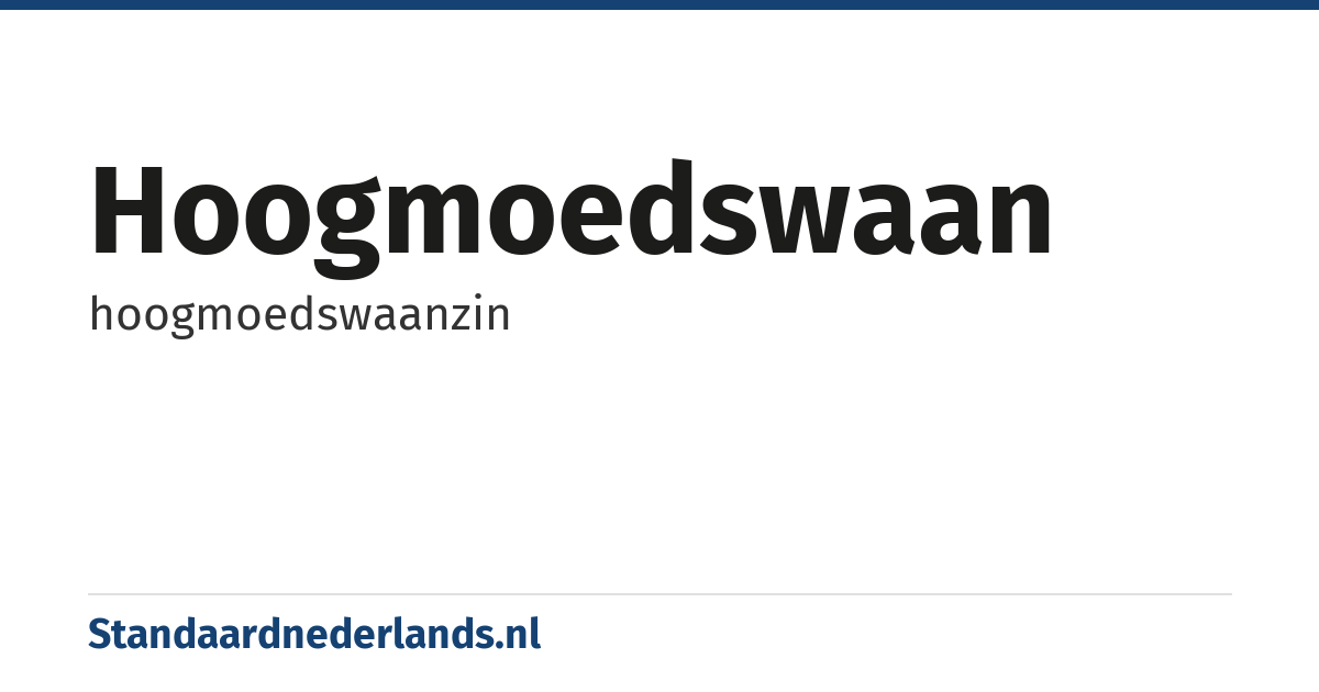 hoogmoedswaan: hoogmoedswaanzin