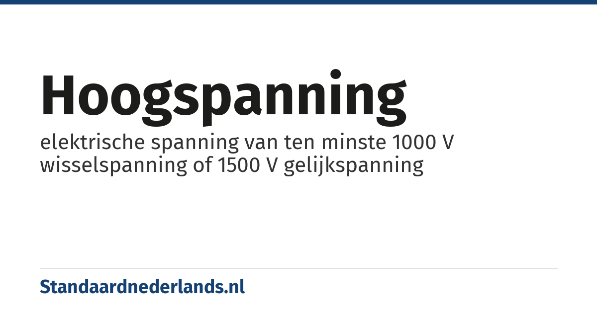 hoogspanning: elektrische spanning van ten minste 1000 V wisselspanning of 1500 V gelijkspanning