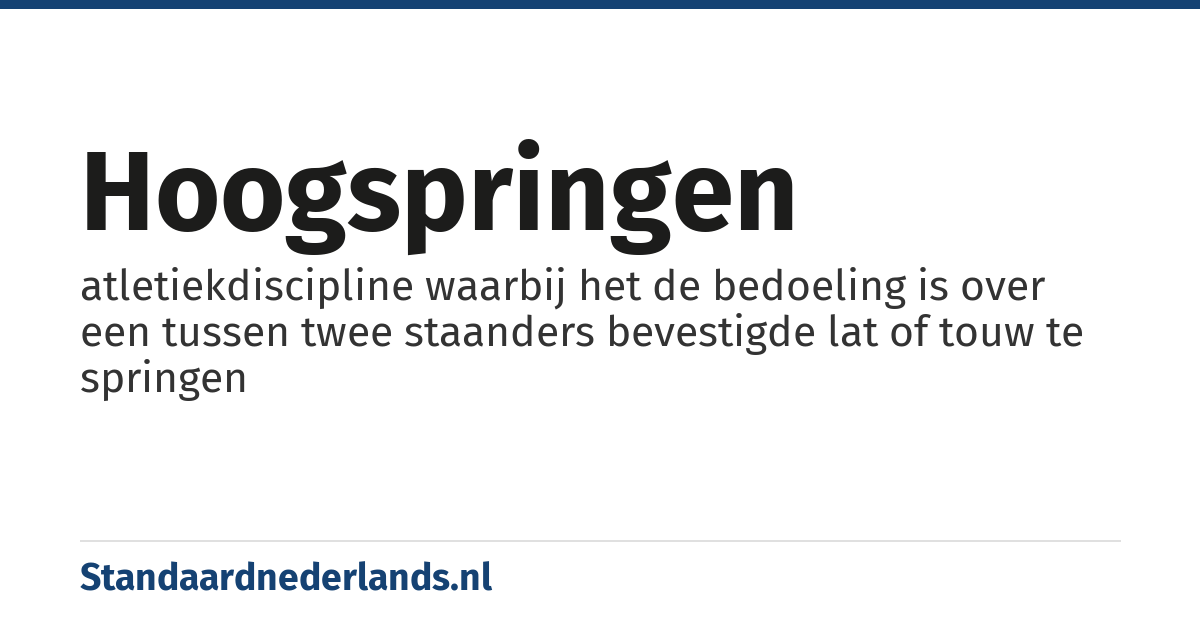 hoogspringen: atletiekdiscipline waarbij het de bedoeling is over een tussen twee staanders bevestigde lat of touw te springen