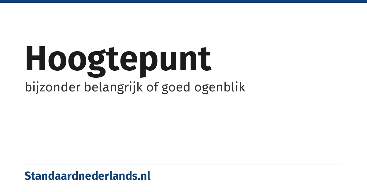 hoogtepunt: bijzonder belangrijk of goed ogenblik