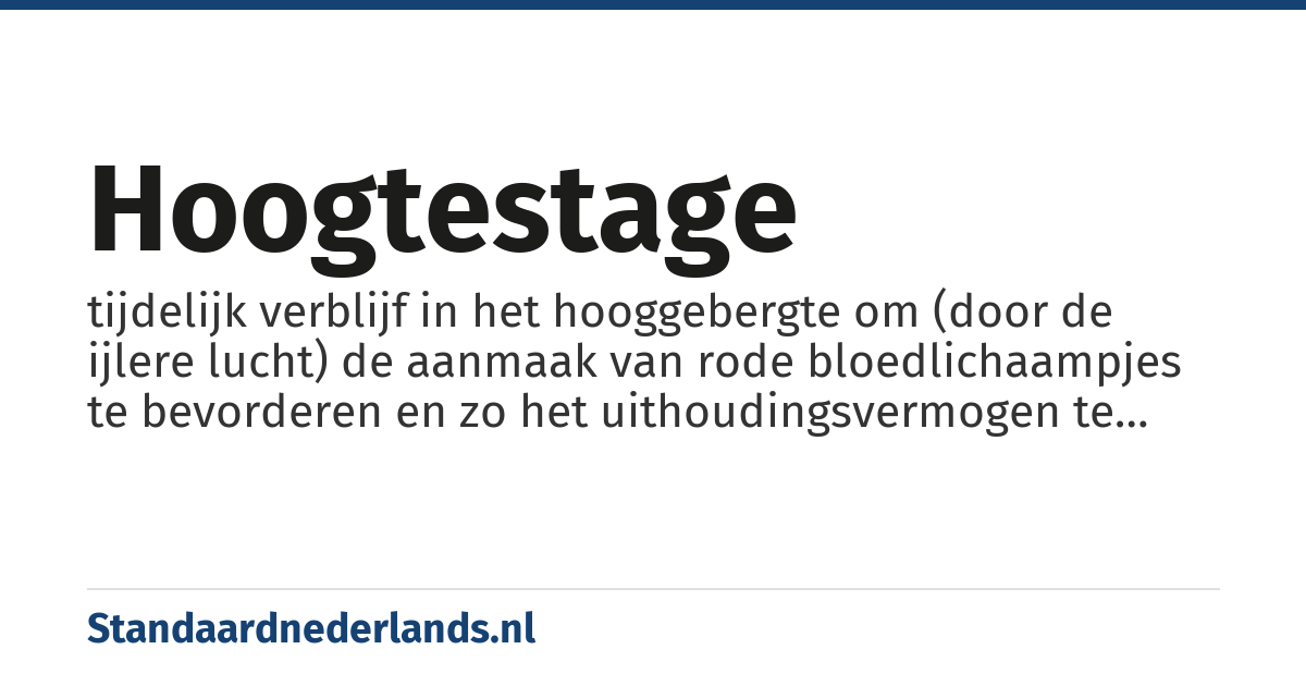 hoogtestage: tijdelijk verblijf in het hooggebergte om (door de ijlere lucht) de aanmaak van rode bloedlichaampjes te bevorderen en zo het uithoudingsvermogen te verbeteren
