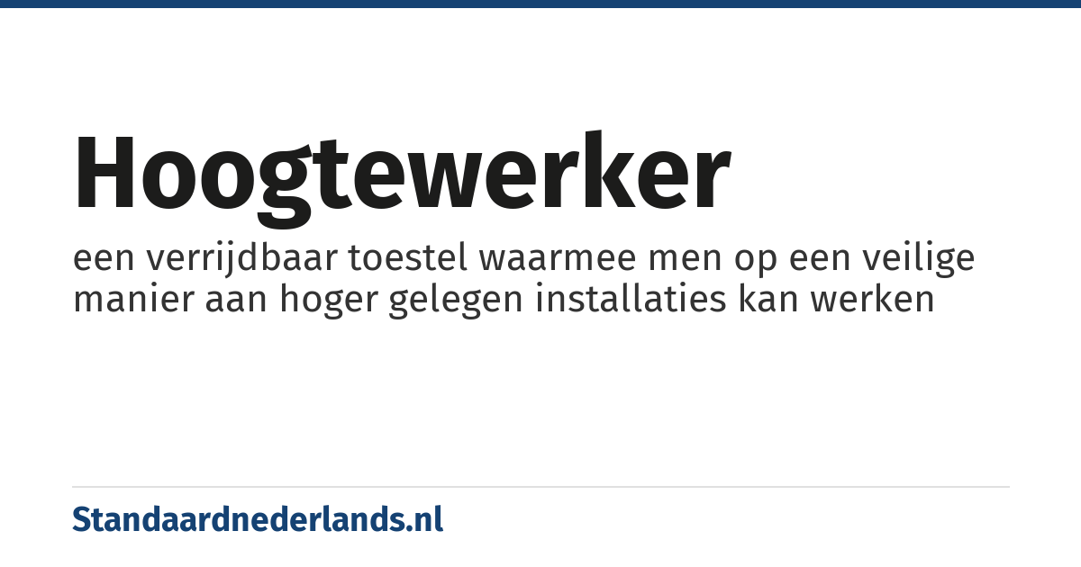 hoogtewerker: een verrijdbaar toestel waarmee men op een veilige manier aan hoger gelegen installaties kan werken