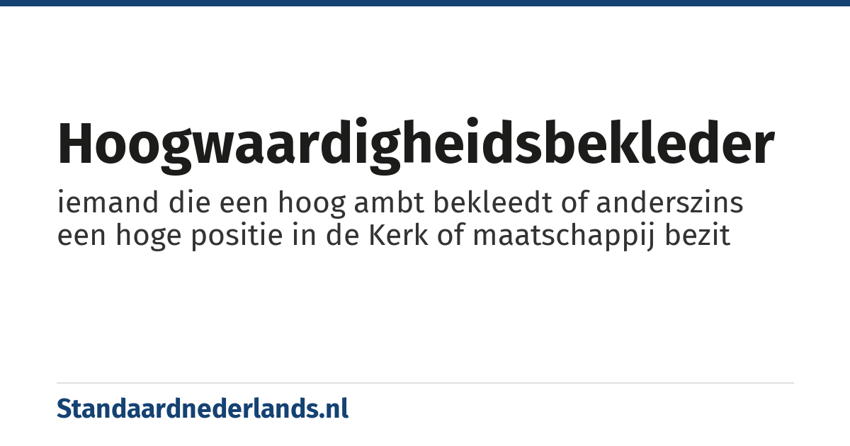 hoogwaardigheidsbekleder: iemand die een hoog ambt bekleedt of anderszins een hoge positie in de Kerk of maatschappij bezit