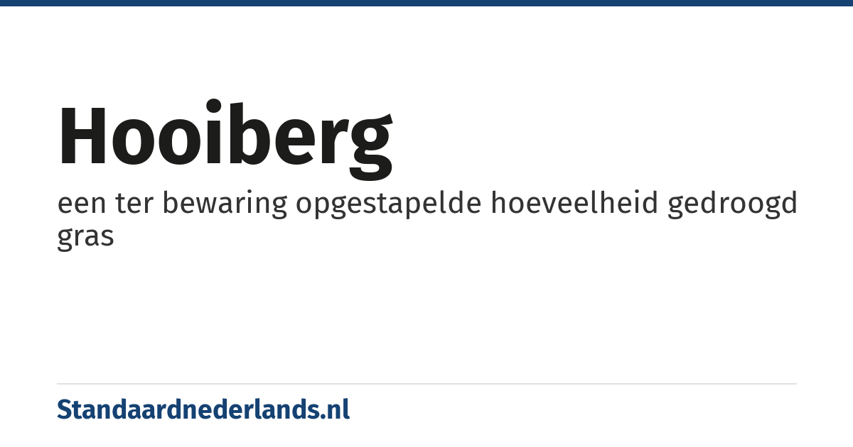 hooiberg: een ter bewaring opgestapelde hoeveelheid gedroogd gras