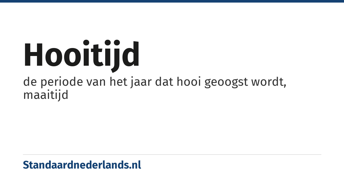 hooitijd: de periode van het jaar dat hooi geoogst wordt, maaitijd