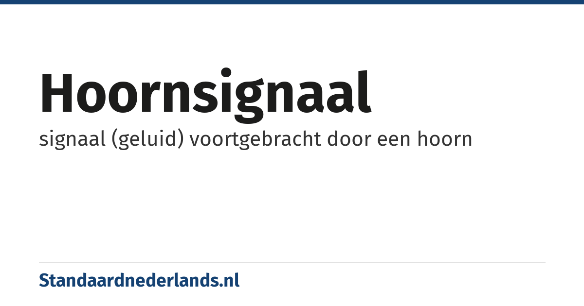 hoornsignaal: signaal (geluid) voortgebracht door een hoorn