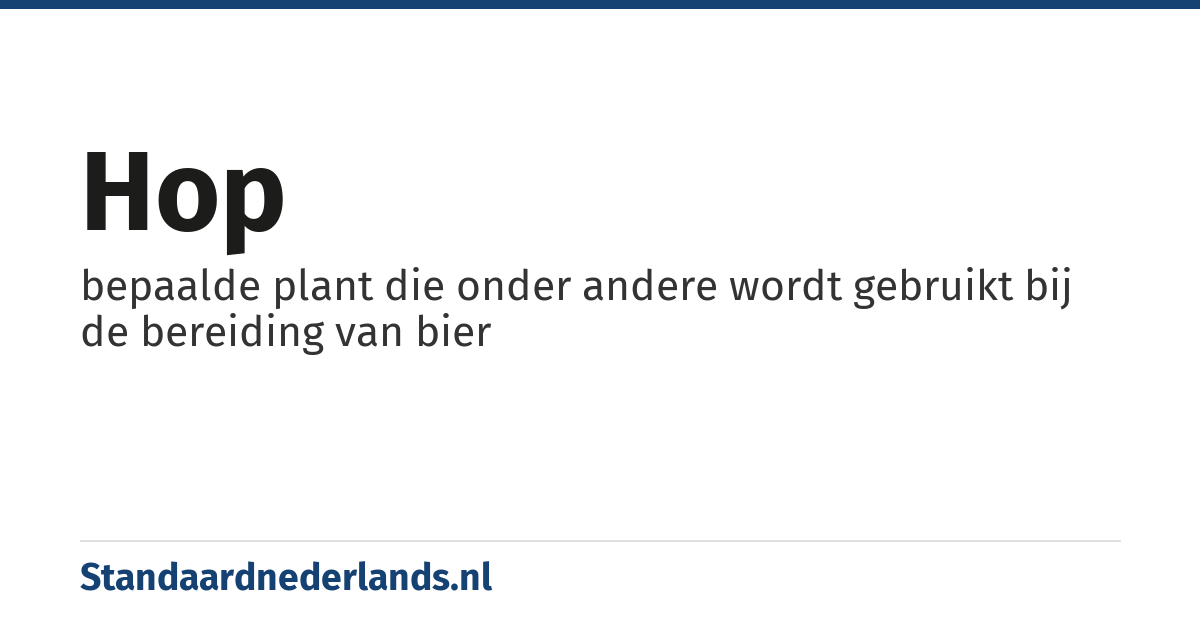 hop: bepaalde plant die onder andere wordt gebruikt bij de bereiding van bier