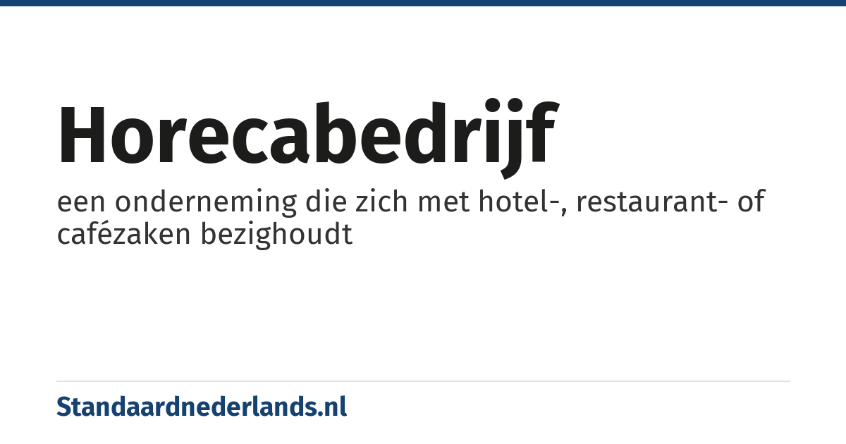 horecabedrijf: een onderneming die zich met hotel-, restaurant- of cafézaken bezighoudt