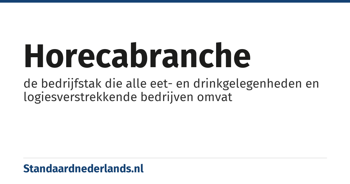 horecabranche: de bedrijfstak die alle eet- en drinkgelegenheden en logiesverstrekkende bedrijven omvat