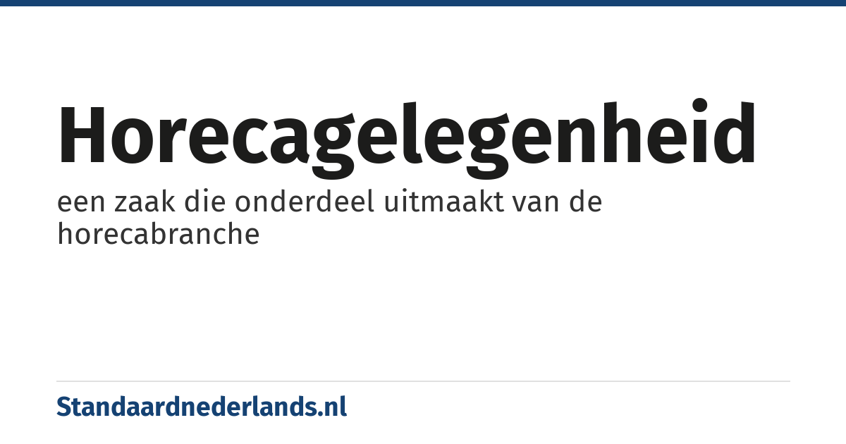 horecagelegenheid: een zaak die onderdeel uitmaakt van de horecabranche