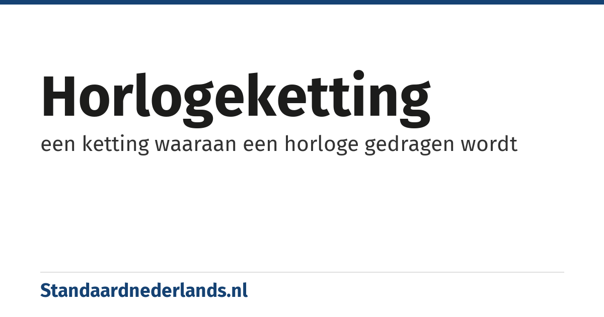 horlogeketting: een ketting waaraan een horloge gedragen wordt