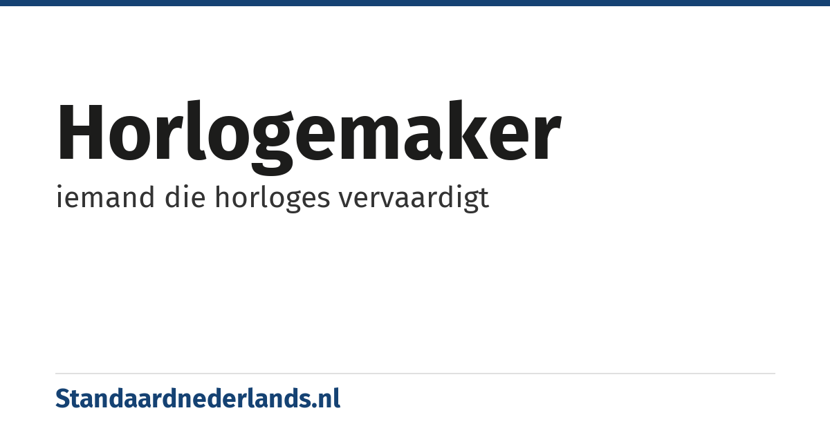 horlogemaker: iemand die horloges vervaardigt