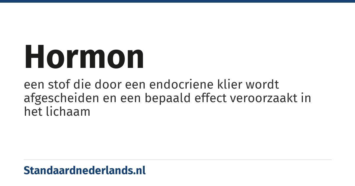 hormon: een stof die door een endocriene klier wordt afgescheiden en een bepaald effect veroorzaakt in het lichaam