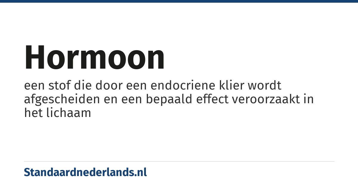 hormoon: een stof die door een endocriene klier wordt afgescheiden en een bepaald effect veroorzaakt in het lichaam