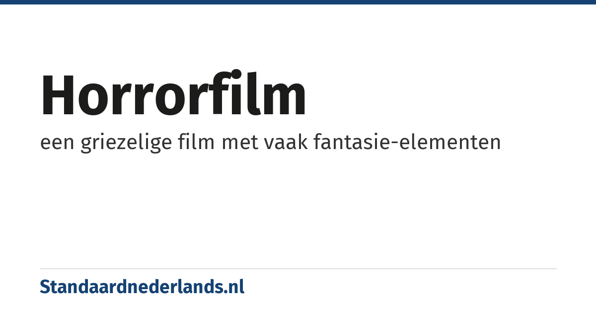 horrorfilm: een griezelige film met vaak fantasie-elementen