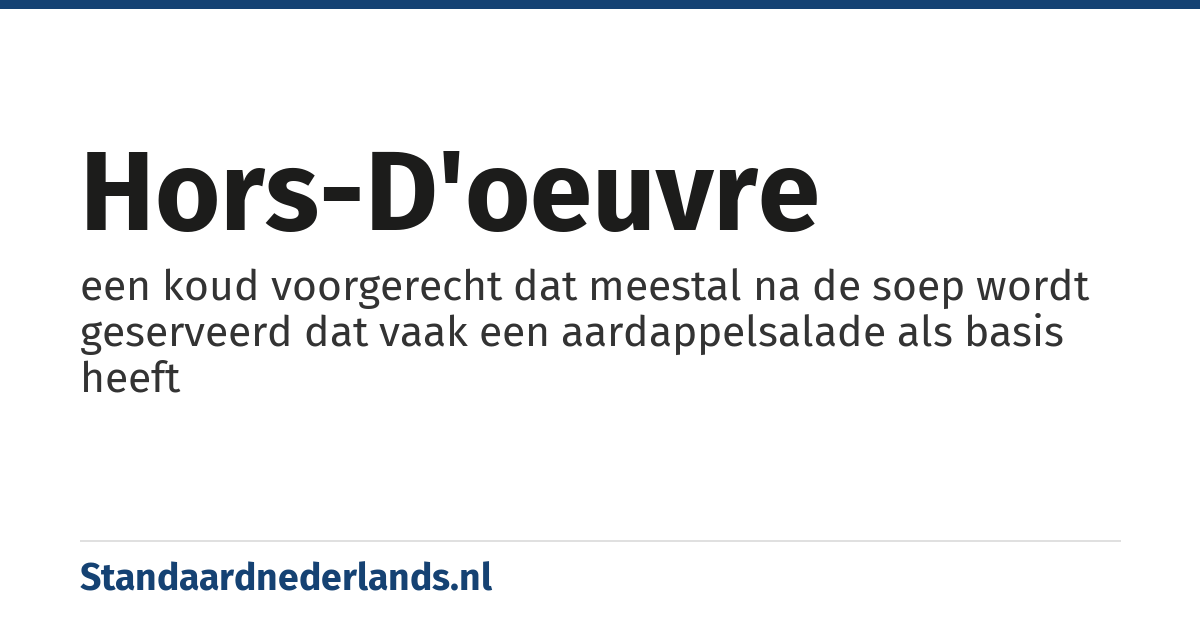 hors-d'oeuvre: een koud voorgerecht dat meestal na de soep wordt geserveerd dat vaak een aardappelsalade als basis heeft