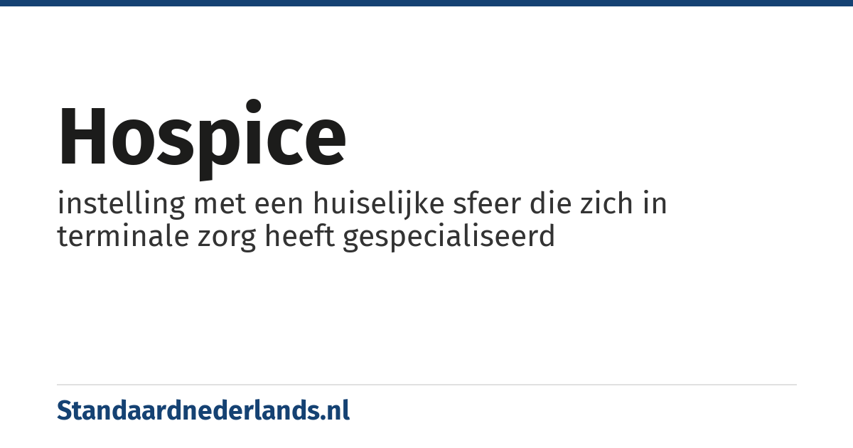 hospice: instelling met een huiselijke sfeer die zich in terminale zorg heeft gespecialiseerd