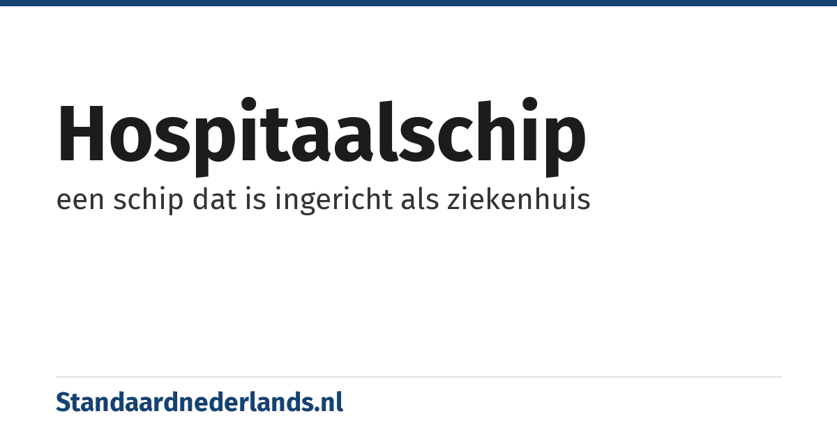 hospitaalschip: een schip dat is ingericht als ziekenhuis