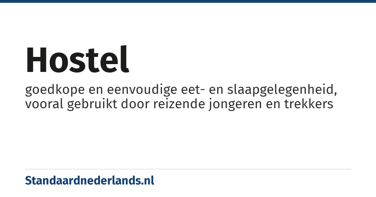 hostel: goedkope en eenvoudige eet- en slaapgelegenheid, vooral gebruikt door reizende jongeren en trekkers