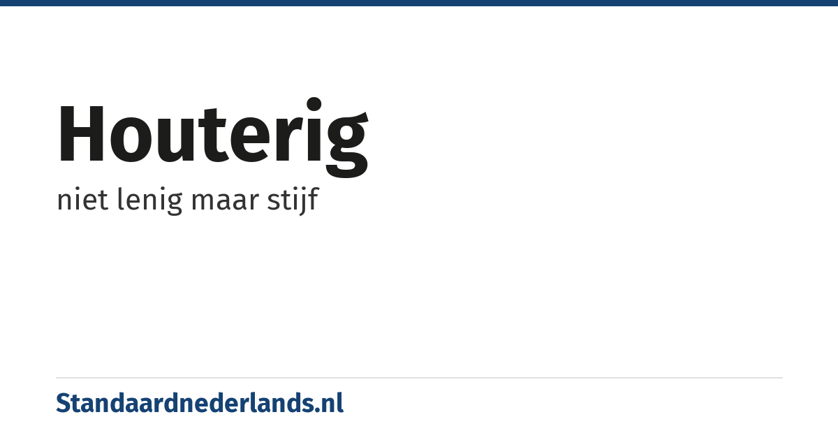 houterig: niet lenig maar stijf