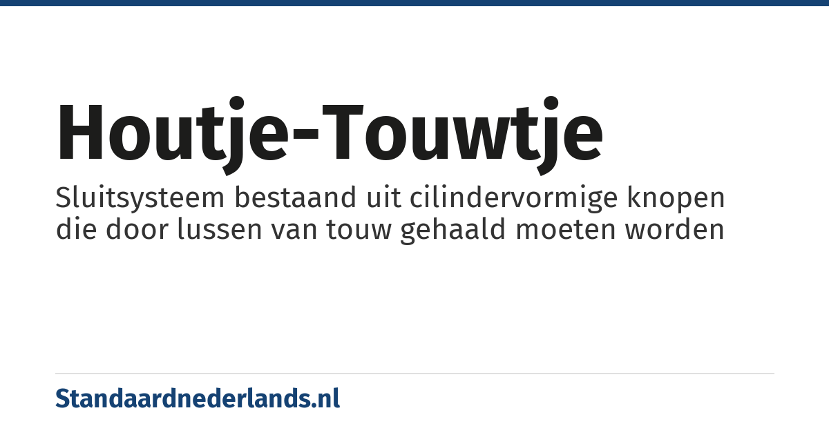 houtje-touwtje: Sluitsysteem bestaand uit cilindervormige knopen die door lussen van touw gehaald moeten worden