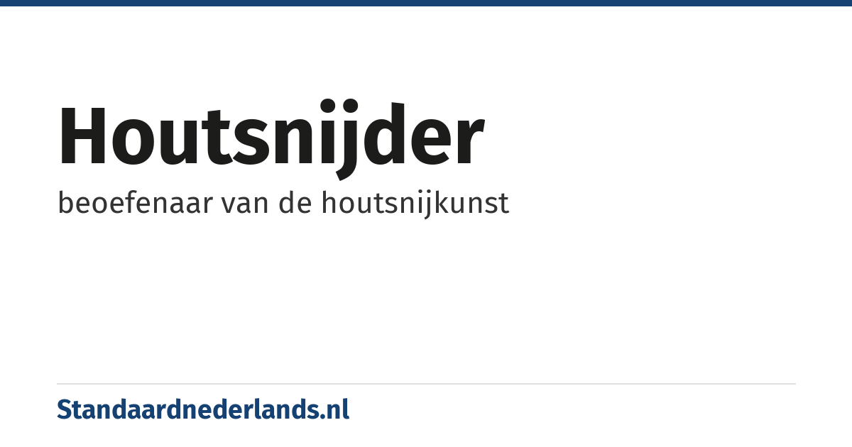 houtsnijder: beoefenaar van de houtsnijkunst