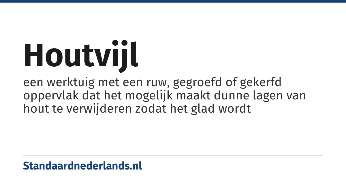 houtvijl: een werktuig met een ruw, gegroefd of gekerfd oppervlak dat het mogelijk maakt dunne lagen van hout te verwijderen zodat het glad wordt