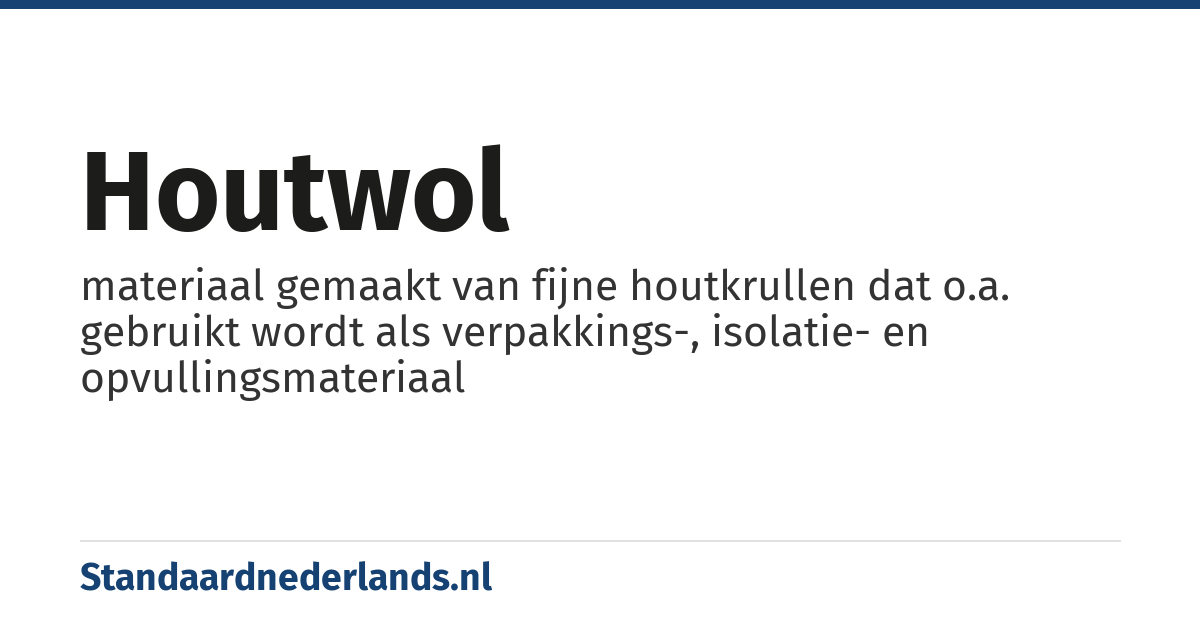 houtwol: materiaal gemaakt van fijne houtkrullen dat o.a. gebruikt wordt als verpakkings-, isolatie- en opvullingsmateriaal