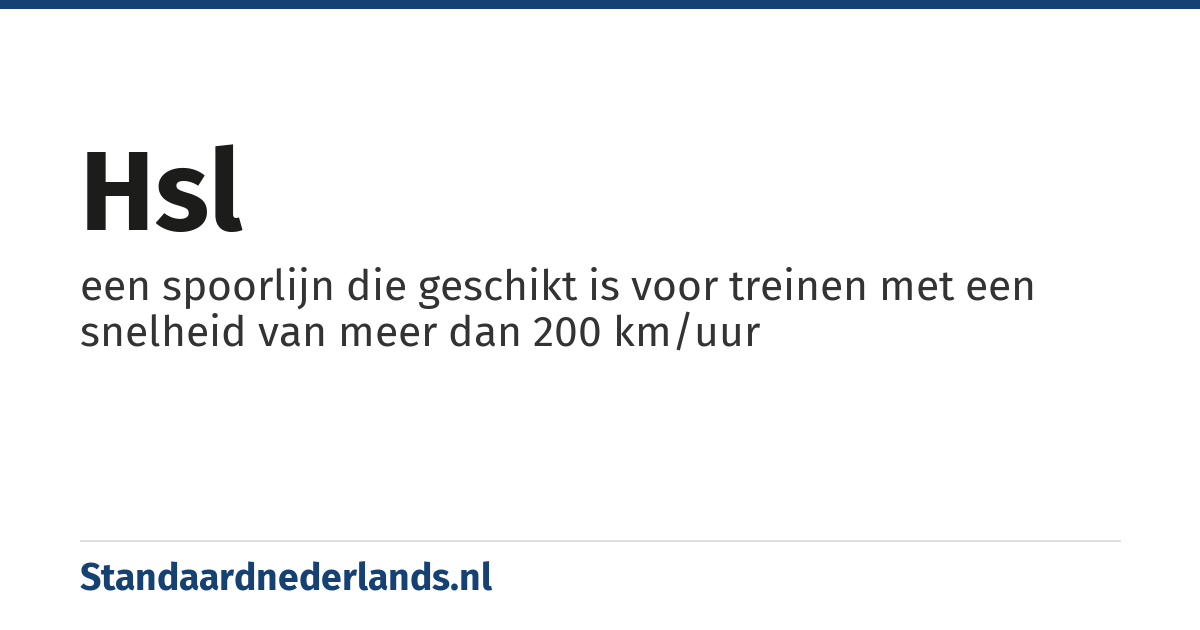 hsl: een spoorlijn die geschikt is voor treinen met een snelheid van meer dan 200 km/uur
