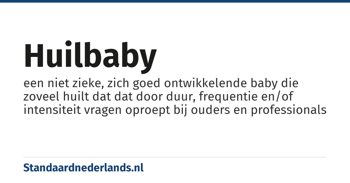 huilbaby: een niet zieke, zich goed ontwikkelende baby die zoveel huilt dat dat door duur, frequentie en/of intensiteit vragen oproept bij ouders en professionals