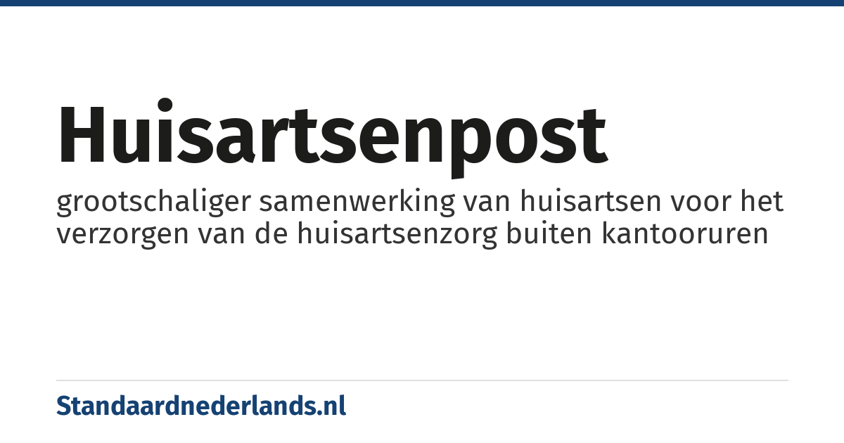 huisartsenpost: grootschaliger samenwerking van huisartsen voor het verzorgen van de huisartsenzorg buiten kantooruren