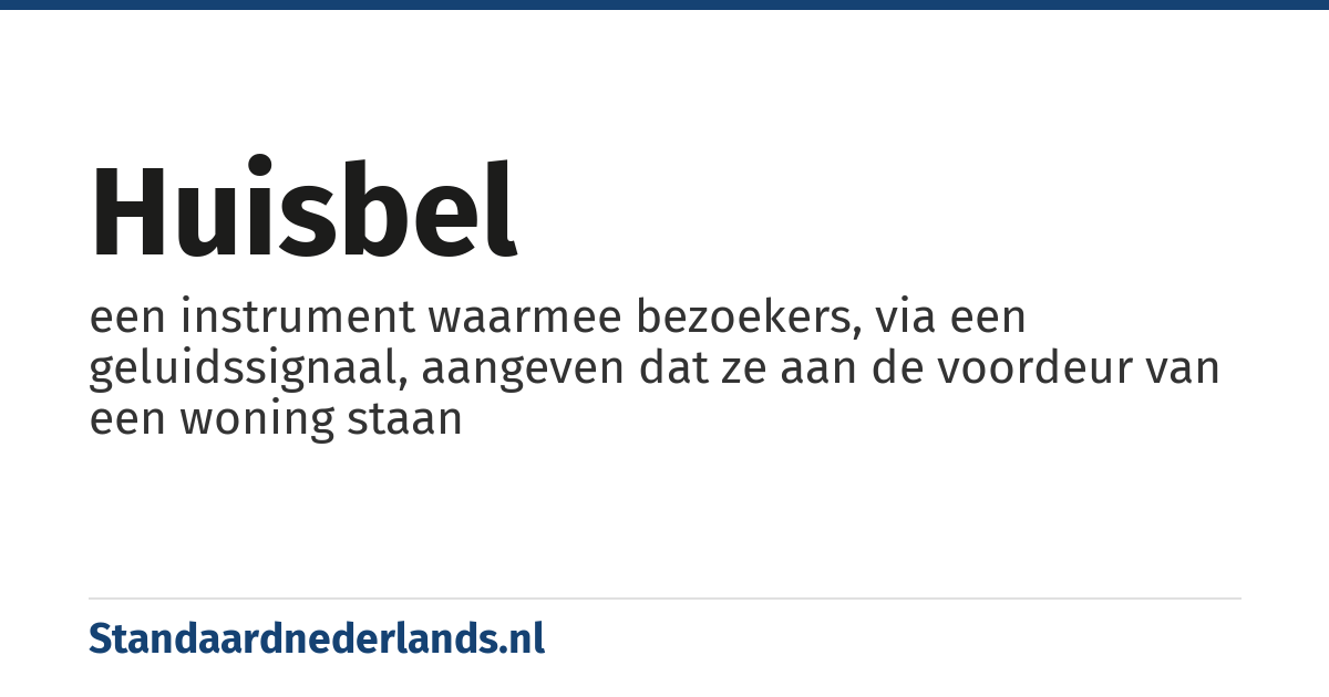 huisbel: een instrument waarmee bezoekers, via een geluidssignaal, aangeven dat ze aan de voordeur van een woning staan