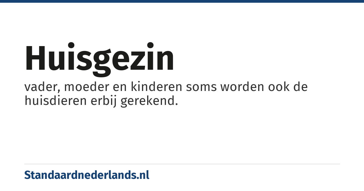huisgezin: vader, moeder en kinderen soms worden ook de huisdieren erbij gerekend.