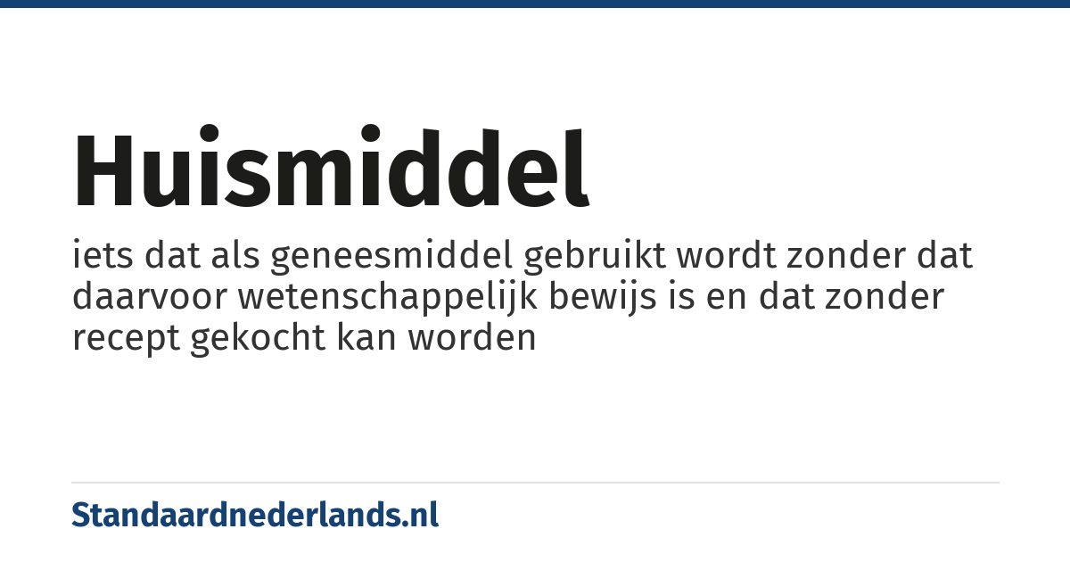 huismiddel: iets dat als geneesmiddel gebruikt wordt zonder dat daarvoor wetenschappelijk bewijs is en dat zonder recept gekocht kan worden