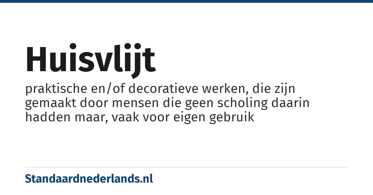 huisvlijt: praktische en/of decoratieve werken, die zijn gemaakt door mensen die geen scholing daarin hadden maar, vaak voor eigen gebruik